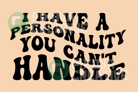 I Have a Personality You Can't Handle