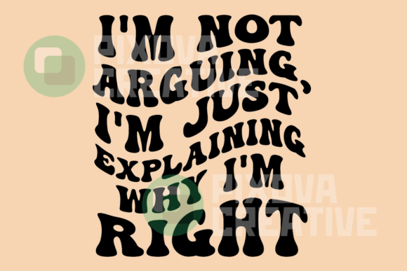 Not Arguing Just Explaining Why I’m Right