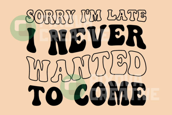 Sorry I’m Late, Never Wanted to Come